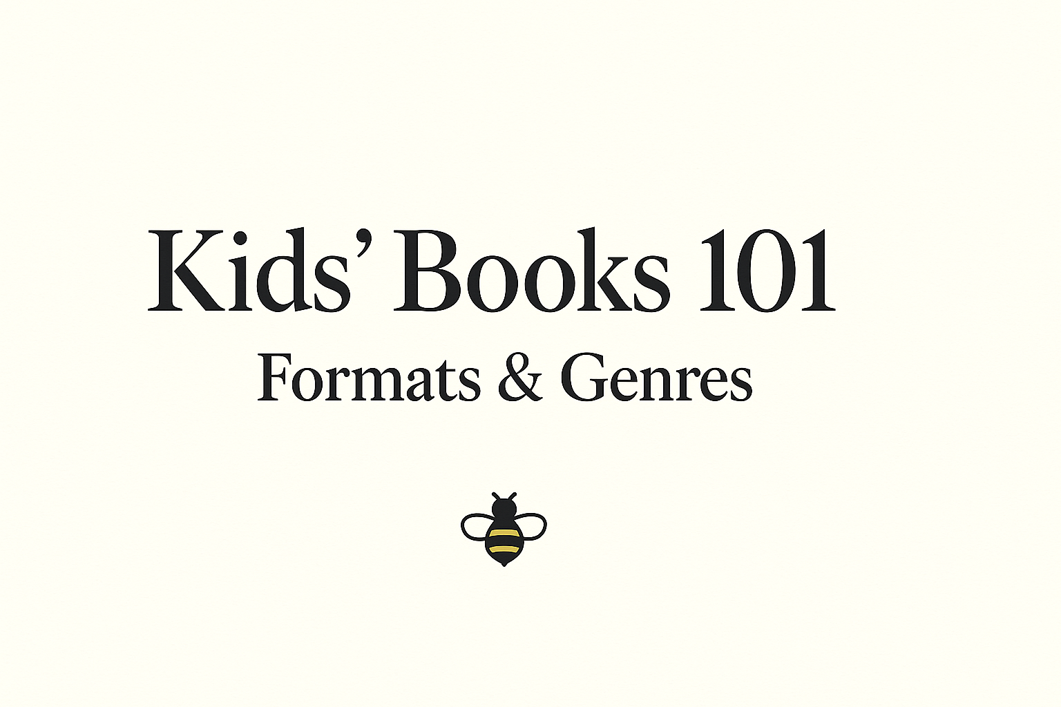 Kids’ Books 101: Formats & Genres